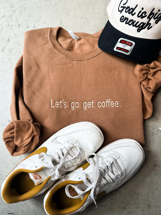 Let's Go Get Coffee Embroidered Sweatshirt