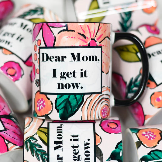 Dear Mom I Get It Now Coffee Mug