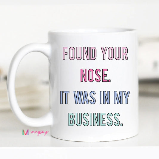 Found Your Nose In My Business Mug