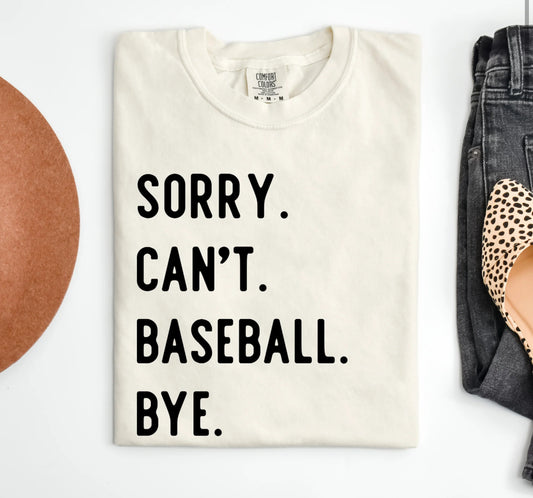 Sorry. Can't. Baseball. Bye. Tee -- Comfort Colors